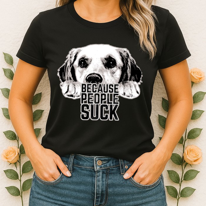 Dogs Because People Suck Funny Womens T-Shirt