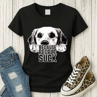 Dogs Because People Suck Funny Womens T-Shirt