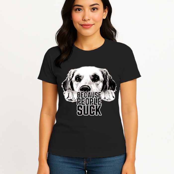 Dogs Because People Suck Funny Womens T-Shirt