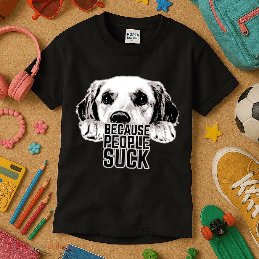 Dogs Because People Suck Funny Kids T-Shirt