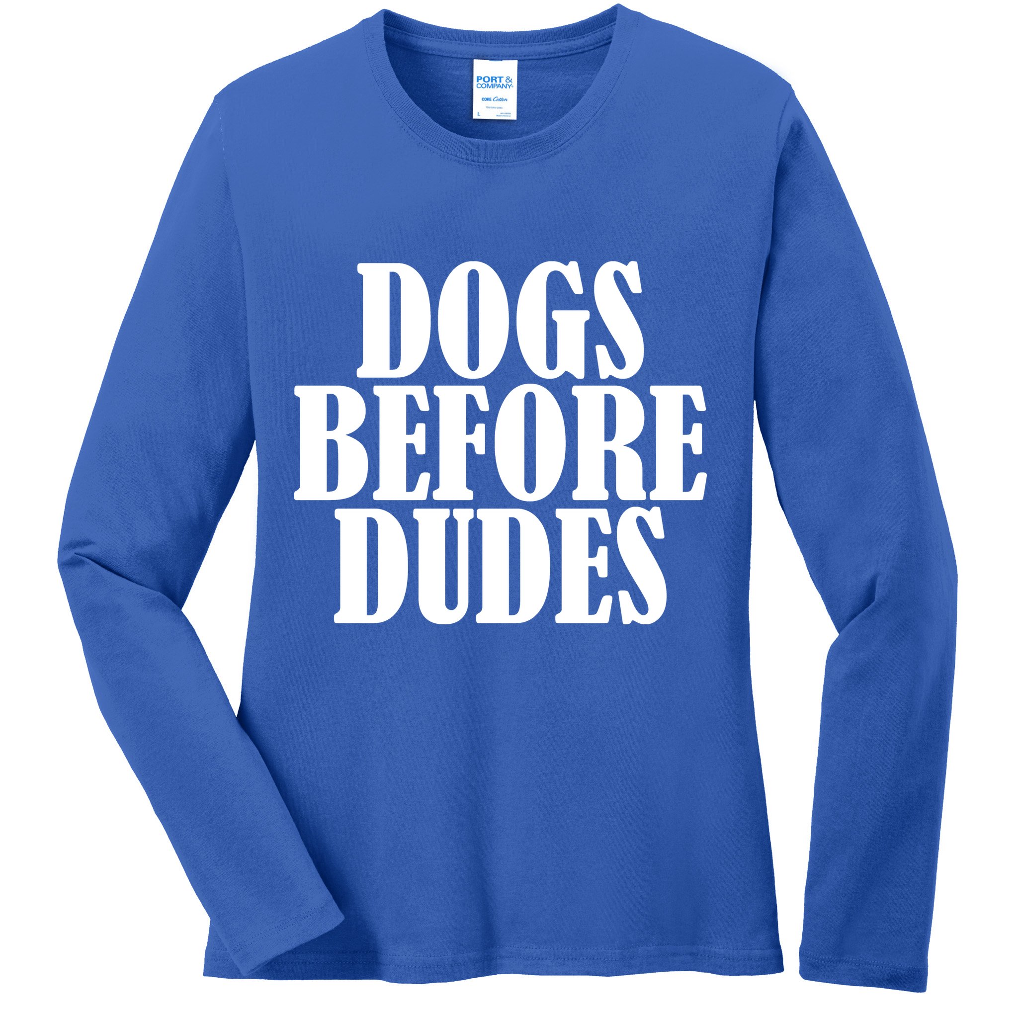 Dogs Before Dudes Ladies Long Sleeve Shirt