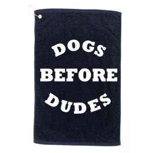 Dogs Before Dudes Funny Saying Platinum Collection Golf Towel