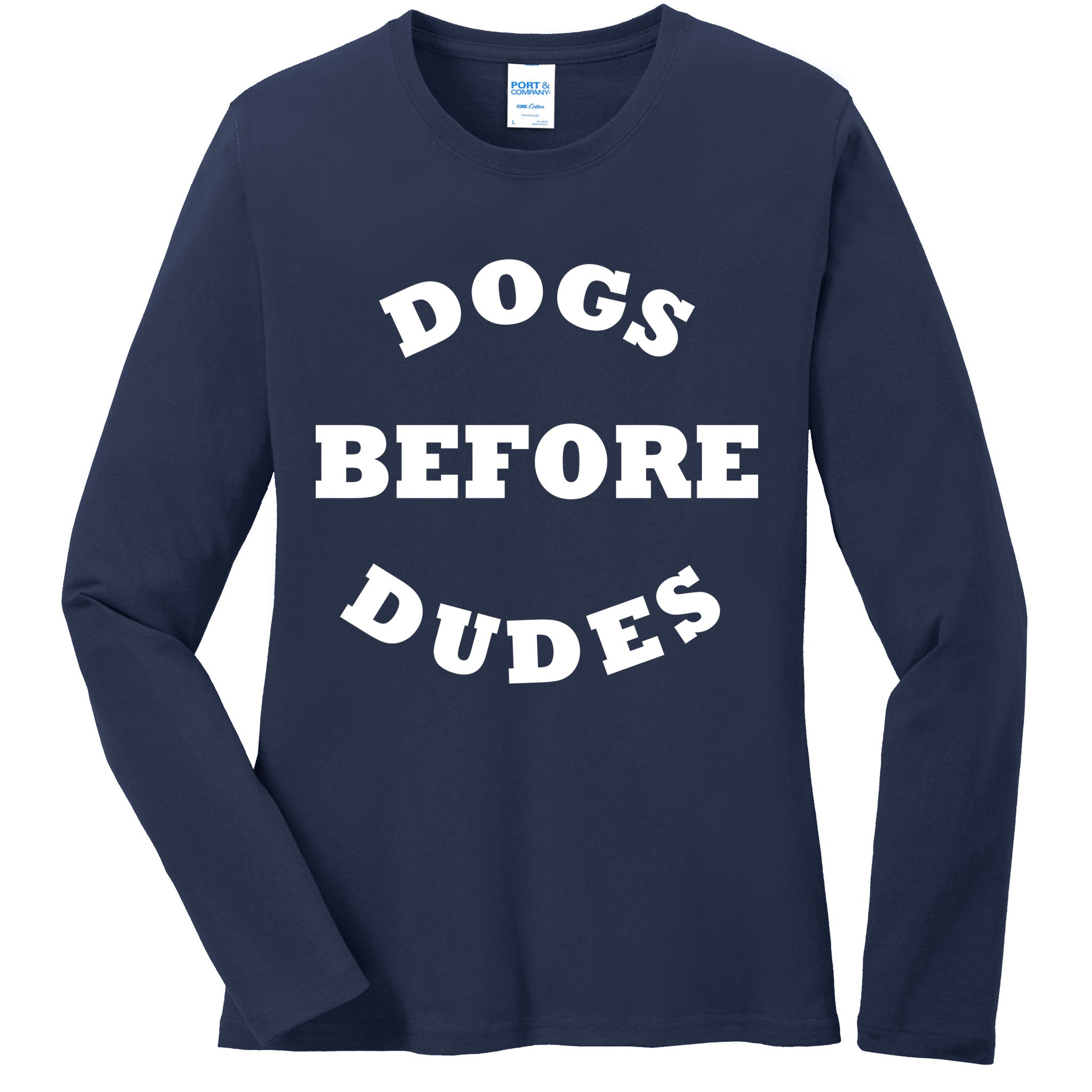 Dogs Before Dudes Funny Saying Ladies Long Sleeve Shirt