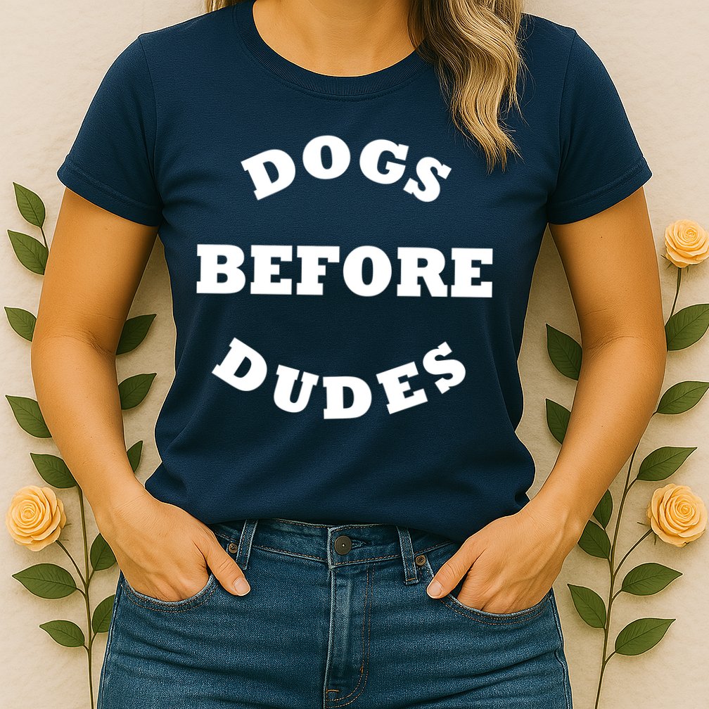 Dogs Before Dudes Funny Saying Womens T-Shirt