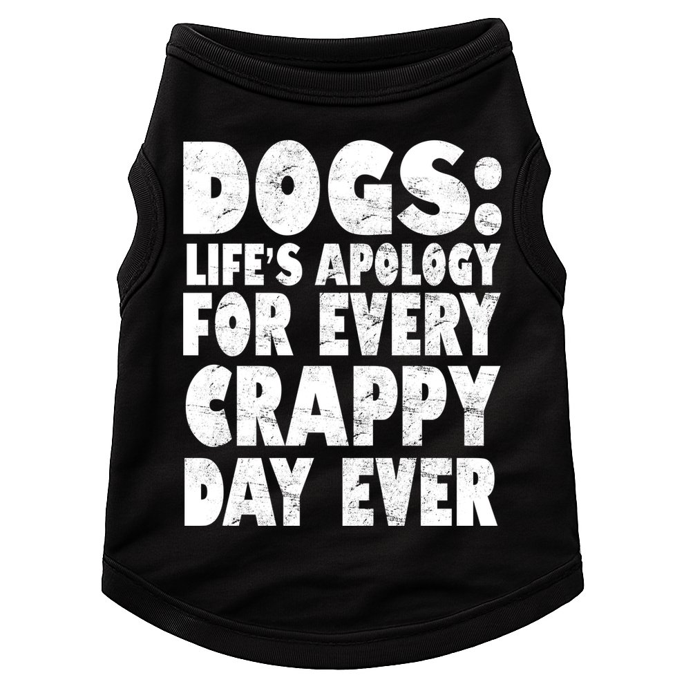 Dogs Life's Apology For Every Crappy Day Ever Doggie Tank