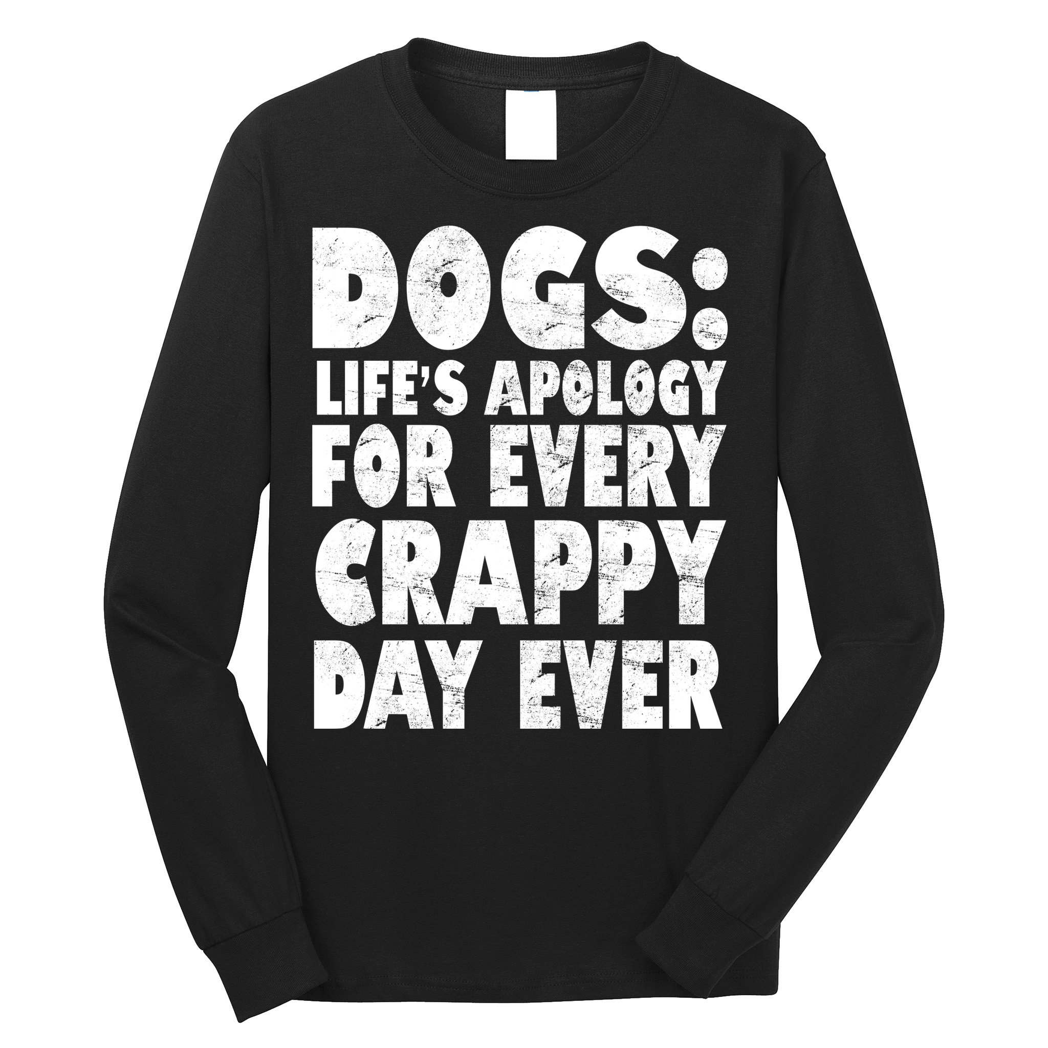 Dogs Life's Apology For Every Crappy Day Ever Long Sleeve Shirt