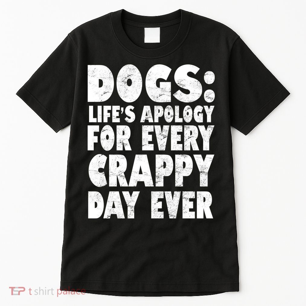 Dogs Life's Apology For Every Crappy Day Ever Tall T-Shirt