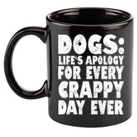 Dogs Life's Apology For Every Crappy Day Ever 11oz C Handle Ceramic Mug