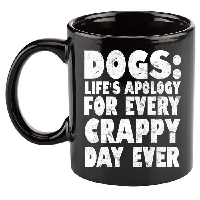 Dogs Life's Apology For Every Crappy Day Ever 11oz C Handle Ceramic Mug