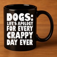 Dogs Life's Apology For Every Crappy Day Ever 11oz C Handle Ceramic Mug