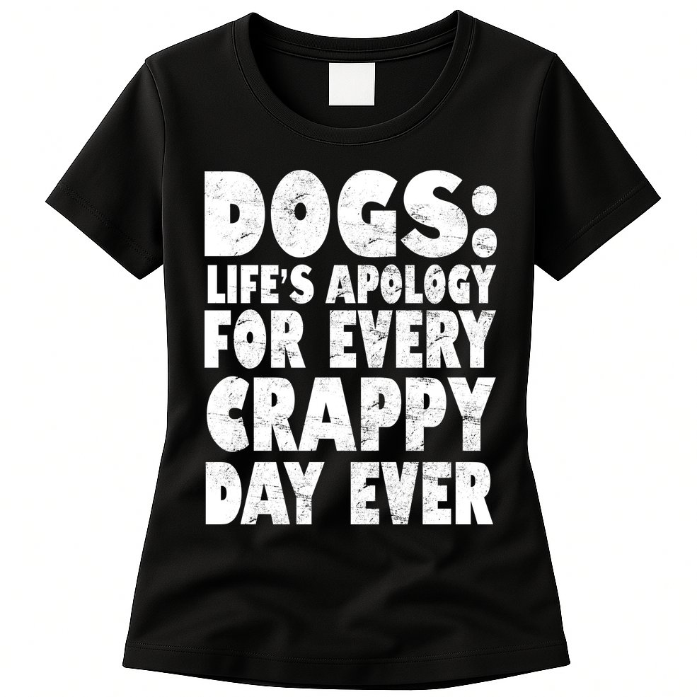Dogs Life's Apology For Every Crappy Day Ever Womens T-Shirt