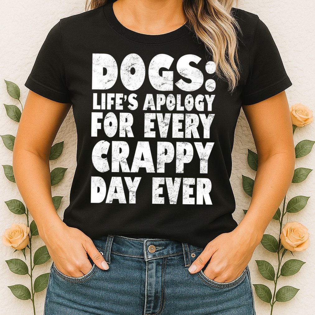Dogs Life's Apology For Every Crappy Day Ever Womens T-Shirt