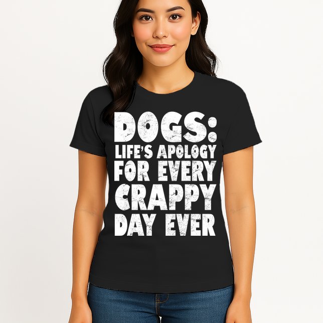 Dogs Life's Apology For Every Crappy Day Ever Womens T-Shirt
