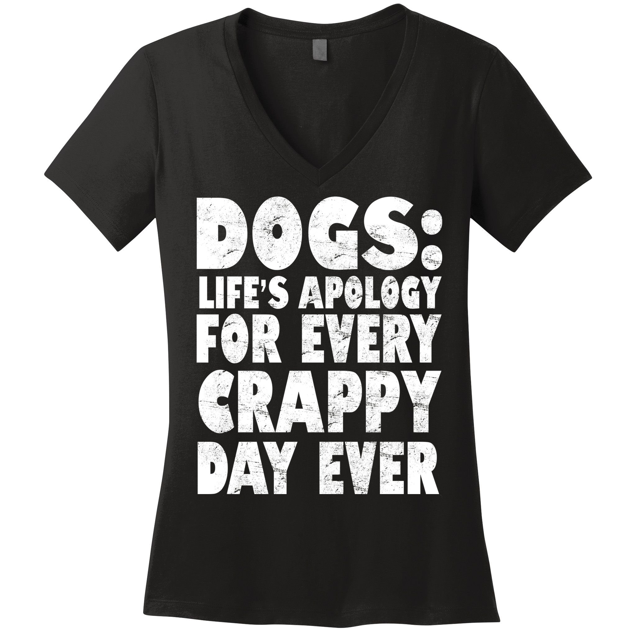 Dogs Life's Apology For Every Crappy Day Ever Women's V-Neck T-Shirt