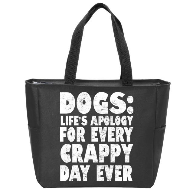 Dogs Life's Apology For Every Crappy Day Ever Zip Tote Bag