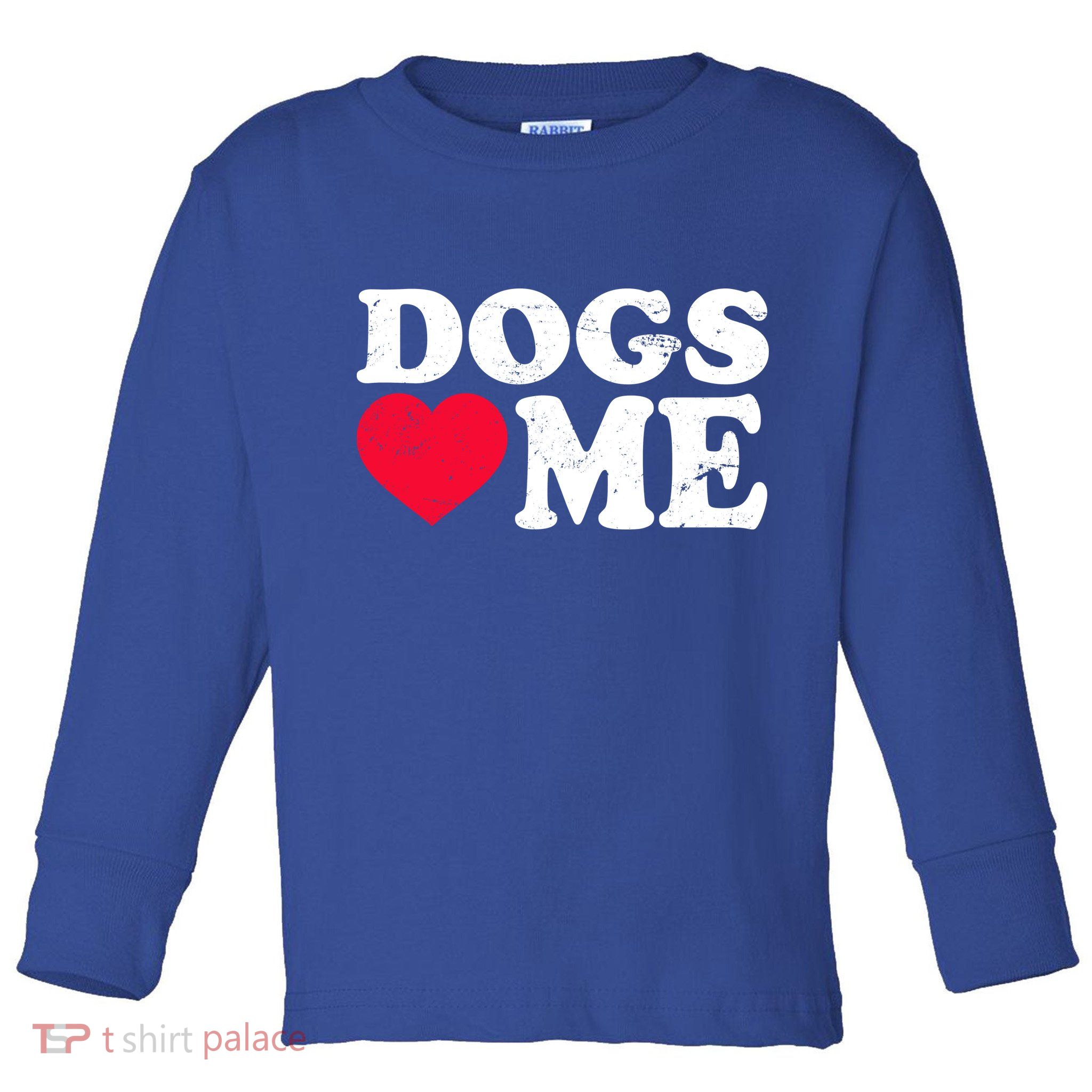 Dogs Love Me Toddler Long Sleeve Shirt