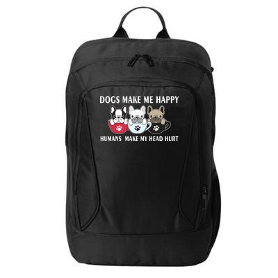 Dogs Make Me Happy Humans Make My Head Hurt City Backpack