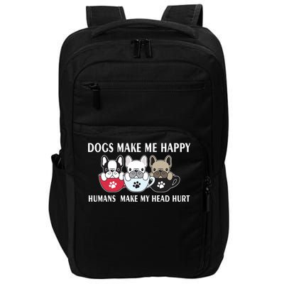 Dogs Make Me Happy Humans Make My Head Hurt Impact Tech Backpack