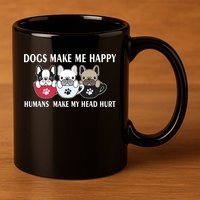 Dogs Make Me Happy Humans Make My Head Hurt 11oz C Handle Ceramic Mug