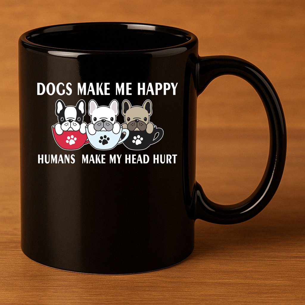 Dogs Make Me Happy Humans Make My Head Hurt 11oz C Handle Ceramic Mug