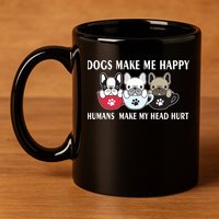 Dogs Make Me Happy Humans Make My Head Hurt 11oz C Handle Ceramic Mug