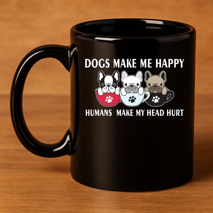 Dogs Make Me Happy Humans Make My Head Hurt 11oz C Handle Ceramic Mug