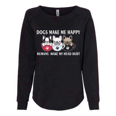 Dogs Make Me Happy Humans Make My Head Hurt Womens California Wash Sweatshirt