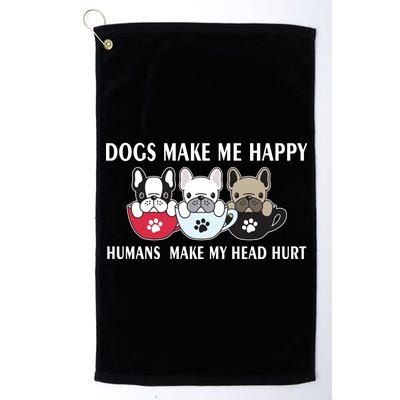 Dogs Make Me Happy Humans Make My Head Hurt Platinum Collection Golf Towel