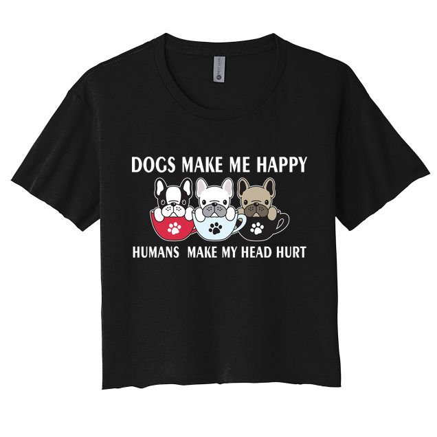 Dogs Make Me Happy Humans Make My Head Hurt Crop Top