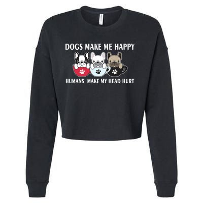 Dogs Make Me Happy Humans Make My Head Hurt Cropped Pullover Crew