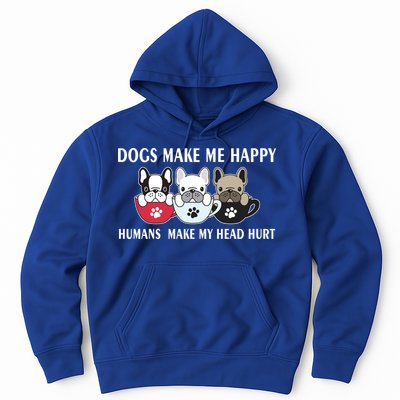 Dogs Make Me Happy Humans Make My Head Hurt Hoodie