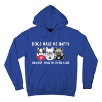 Dogs Make Me Happy Humans Make My Head Hurt Hoodie