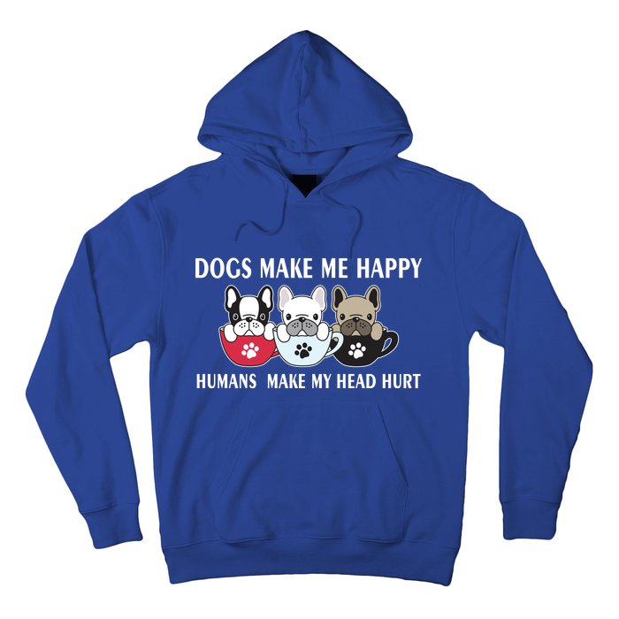 Dogs Make Me Happy Humans Make My Head Hurt Hoodie