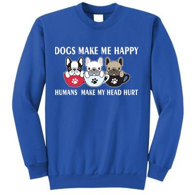 Dogs Make Me Happy Humans Make My Head Hurt Sweatshirt