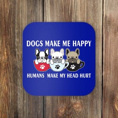 Dogs Make Me Happy Humans Make My Head Hurt Coaster