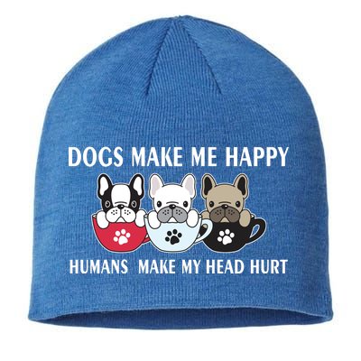 Dogs Make Me Happy Humans Make My Head Hurt Sustainable Beanie