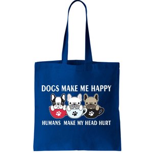 Dogs Make Me Happy Humans Make My Head Hurt Tote Bag