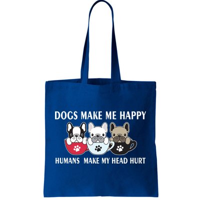 Dogs Make Me Happy Humans Make My Head Hurt Tote Bag