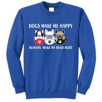 Dogs Make Me Happy Humans Make My Head Hurt Tall Sweatshirt