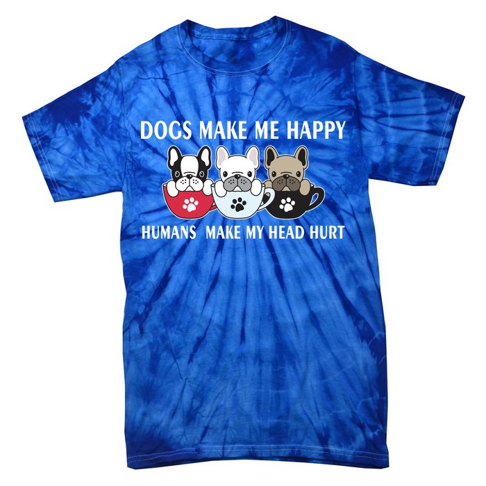 Dogs Make Me Happy Humans Make My Head Hurt Tie-Dye T-Shirt