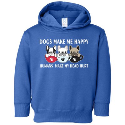 Dogs Make Me Happy Humans Make My Head Hurt Toddler Hoodie