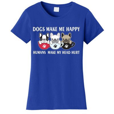 Dogs Make Me Happy Humans Make My Head Hurt Women's T-Shirt