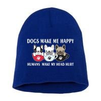 Dogs Make Me Happy Humans Make My Head Hurt Short Acrylic Beanie