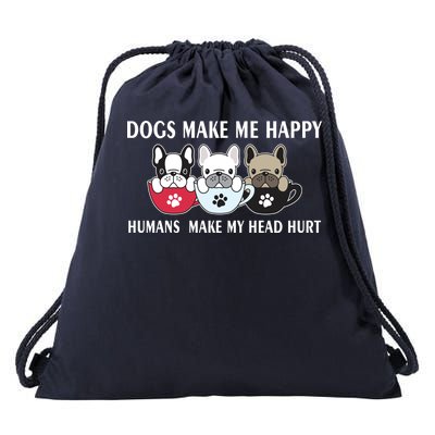 Dogs Make Me Happy Humans Make My Head Hurt Drawstring Bag