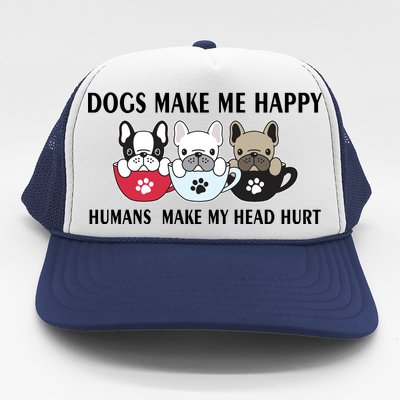 Dogs Make Me Happy Humans Make My Head Hurt Trucker Hat