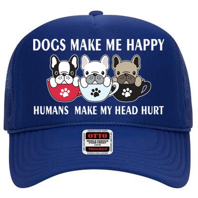 Dogs Make Me Happy Humans Make My Head Hurt High Crown Mesh Back Trucker Hat