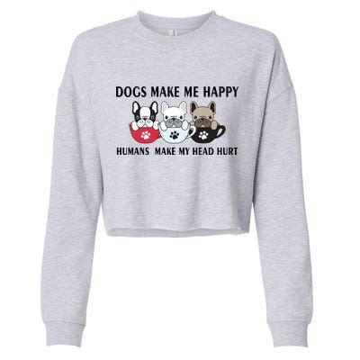 Dogs Make Me Happy Humans Make My Head Hurt Cropped Pullover Crew