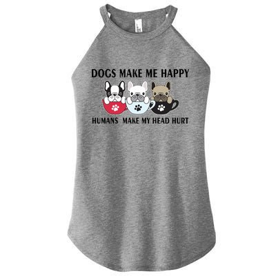 Dogs Make Me Happy Humans Make My Head Hurt Women's Perfect Tri Rocker Tank