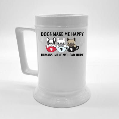 Dogs Make Me Happy Humans Make My Head Hurt Beer Stein