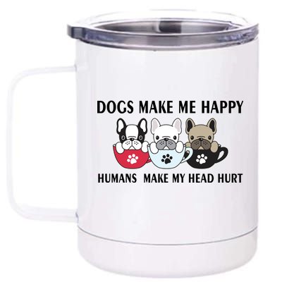 Dogs Make Me Happy Humans Make My Head Hurt 12 oz Stainless Steel Tumbler Cup